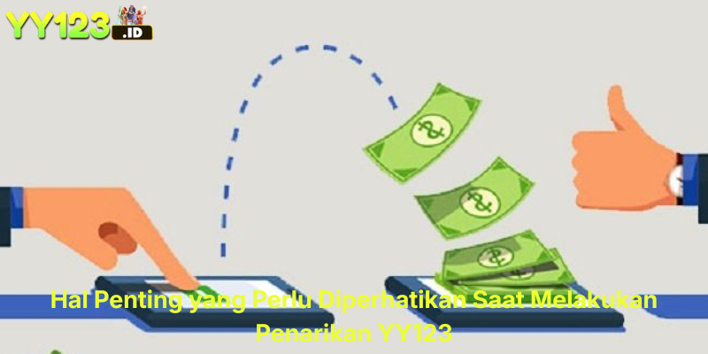 Hal Penting yang Perlu Diperhatikan Saat Melakukan Penarikan YY123