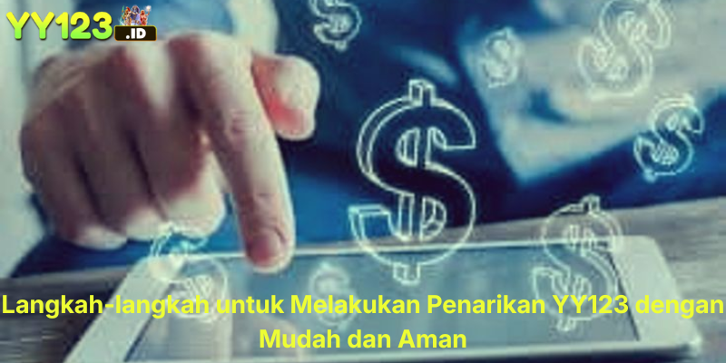 Langkah-langkah untuk Melakukan Penarikan YY123 dengan Mudah dan Aman