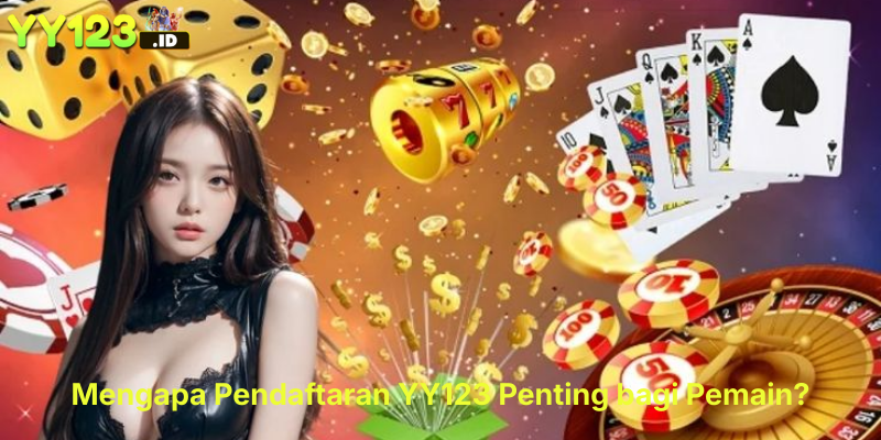 Mengapa Pendaftaran YY123 Penting bagi Pemain?